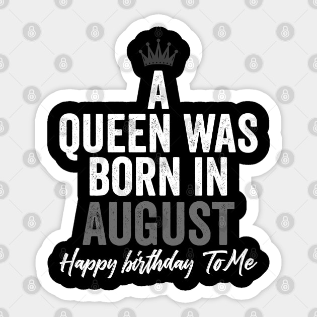 A queen was born in August happy birthday to me Sticker by kirkomed